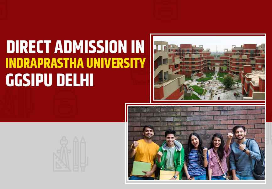 Direct Admission in Indraprastha University (GGSIPU Delhi)
